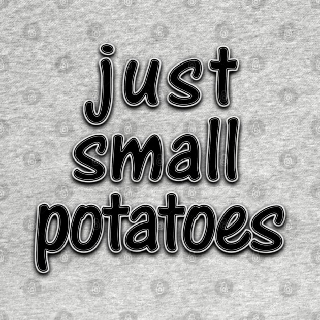 Just Small Potatoes by SandraKC